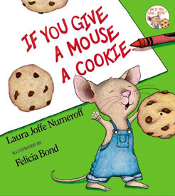 if you give a mouse a cookie by laura numeroff and felicia bond